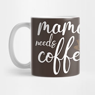 Mothers Day Gift, Women's Day Gift, Mama Needs Coffee, Funny Mothers day Mug